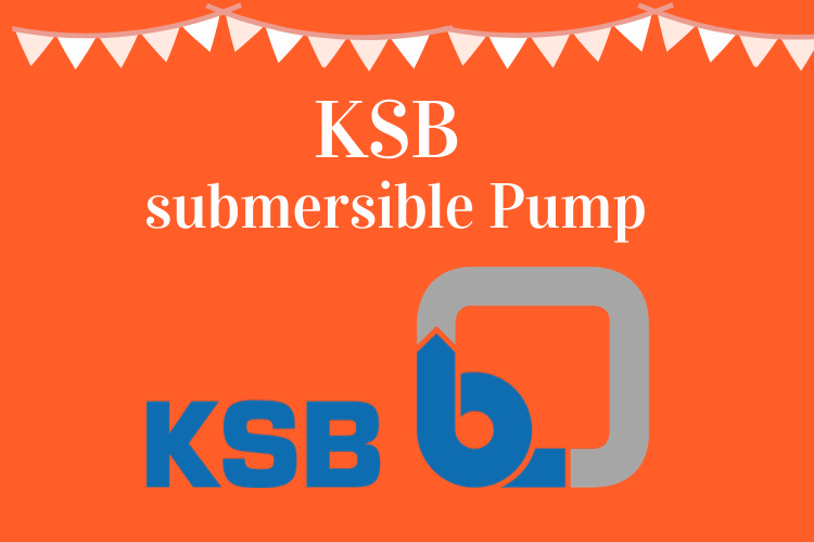 KSB WATER SUBMERSIBLE PUMP – TECHNOLOGY THAT MAKES ITS MARK