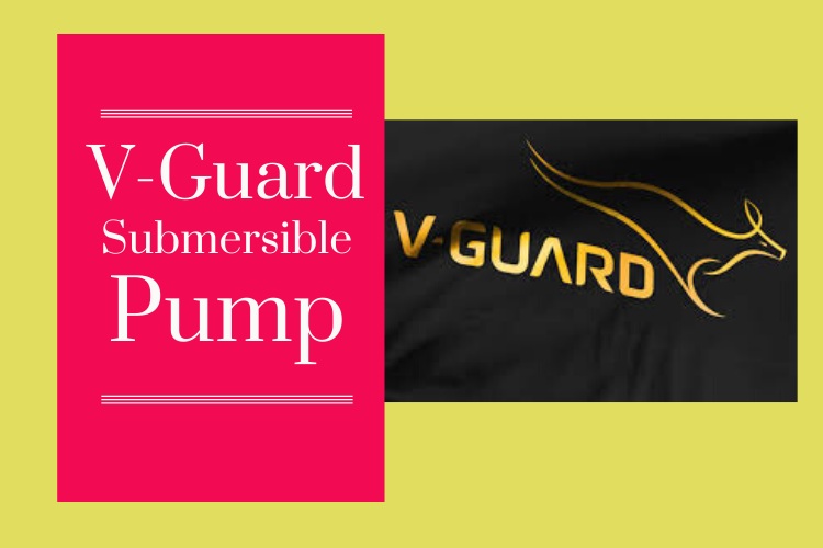 V GUARD SUBMERSIBLE PUMPS WIKI REVIEW –YOUR AMULET AGAINST EVILS !!!