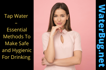 Tap Water-Essential Methods To Make it  Safe and Hygienic For Drinking